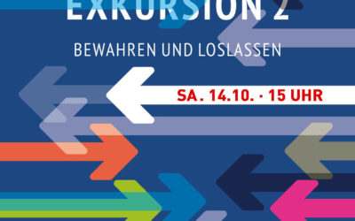 EXKURSION 2 – BEWAHREN UND LOSLASSEN